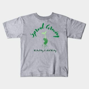 Sprout Growing The Best Way To Start The Day Kids T-Shirt